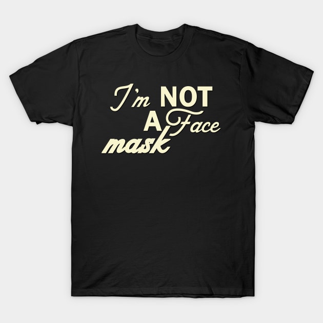 Im Not a Face Mask in White on Black T-Shirt by podartist